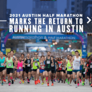 Artboard 6 Runners begin the 2020 Ascension Seton Austin Marathon. Text on design reads 2021 Austin Half Marathon Marks the Return to Running in Austin. Read more at http://48d.435.myftpupload.com/return-to-running-in-austin/