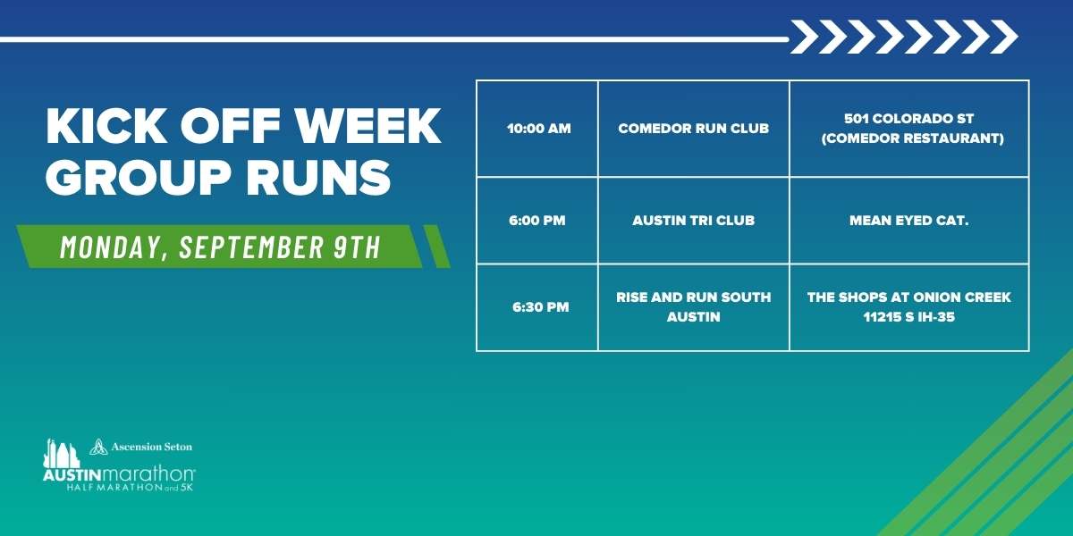 A blue and green event schedule for the Austin Marathon Kick Off Week Group Runs on Monday, September 9th. Includes times and locations for three run groups: Comedor Run Club (10:00 AM), Austin Tri Club (6:00 PM), Rise and Run South Austin (6:30 PM). Join us to train with Run Austin! Austin Marathon Half Marathon & 5K