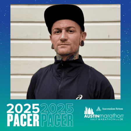 A person with tattoos, large ear gauges, and a black cap stands against a light wooden wall. They are wearing a black zip-up jacket. At the bottom of the image, a blue-green banner reads "2025 PACER" and "Austin Marathon Half Marathon and 5K Ascension Seton." Join the Pacer Group and meet fellow enthusiasts! Austin Marathon Half Marathon & 5K