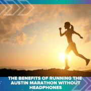 Silhouette of a woman running outdoors at sunrise. The background features a colorful border and text that reads, "Discover the Running Benefits of the Austin Marathon Without Headphones. Austin Marathon Half Marathon & 5K