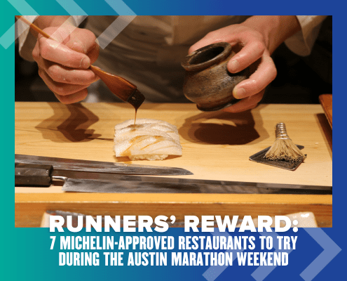 A chef meticulously prepares a dish, drizzling sauce over delicate slices of fish. Text reads: "Runners' Reward: Discover 7 Michelin-Approved Restaurants to indulge in during the Austin Marathon weekend. Austin Marathon Half Marathon & 5K