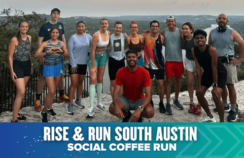 A group of people in athletic wear pose and smile at a scenic overlook with trees and water in the background. A banner at the bottom reads, "Rise & Run South Austin Social Coffee Run," celebrating the spirit of Run Austin. Austin Marathon Half Marathon & 5K