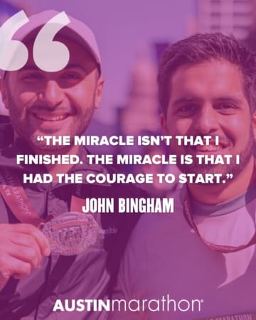 Two smiling men pose together after a race, one holding a marathon medal. Overlaid text shares one of the best motivational quotes about running: "The miracle isn’t that I finished. The miracle is that I had the courage to start." – John Bingham. Austin Marathon Half Marathon & 5K