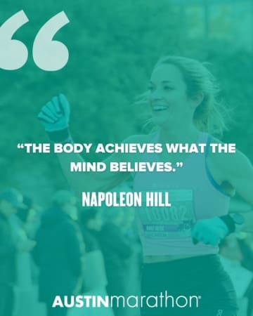 A smiling woman runs in a race, raising her fist in victory. Overlaid text reads: “The body achieves what the mind believes.” – Napoleon Hill. Motivational quotes like this keep you running. Austin Marathon logo at the bottom. Austin Marathon Half Marathon & 5K