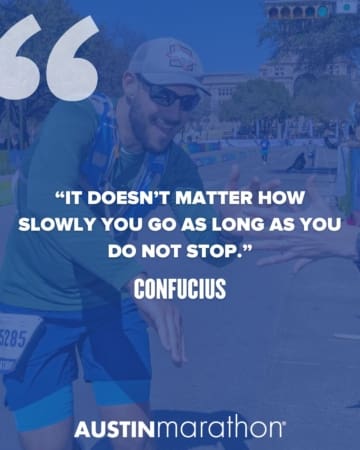A smiling runner in blue gear high-fives a supporter during a race; large text reads, “It doesn’t matter how slowly you go as long as you do not stop.” – Confucius. Perfect for fans of inspirational quotes. Austin Marathon logo appears at the bottom. Austin Marathon Half Marathon & 5K