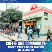 People gather outside a green café with a mural reading “I love you so much” in red. Cyclists and pedestrians pass by, creating a lively scene. Text below reads, “Coffee and Community: Best post-run cafés Austin.”. Austin Marathon Half Marathon & 5K