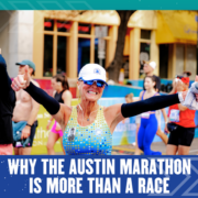 Smiling woman runner with arms outstretched at the Austin Marathon finish line; other runners and colorful buildings are in the background. Text reads: “Why the Austin Marathon is More Than a Race – it’s a marathon experience.”. Austin Marathon Half Marathon & 5K