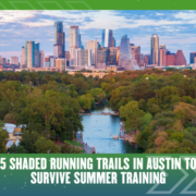 A city skyline with modern buildings stands behind a lush, tree-filled park with a waterway. Text at the bottom reads: “5 Shaded Running Trails in Austin to Survive Summer Training.” Enjoy summer training on these scenic, shaded running trails that wind through the heart of Austin’s green spaces. Austin Marathon Half Marathon & 5K